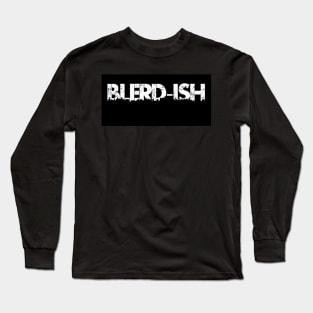 Blerd-ish Long Sleeve T-Shirt